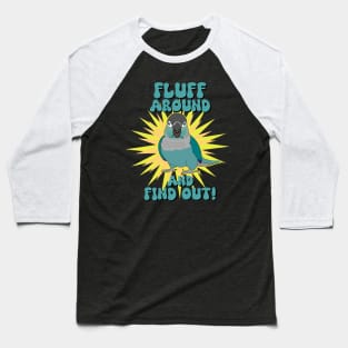 Fluff around and find out - turquoise conure Baseball T-Shirt